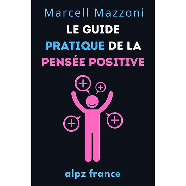 Le Guide Pratique De La Pensée Positive, Alpz France