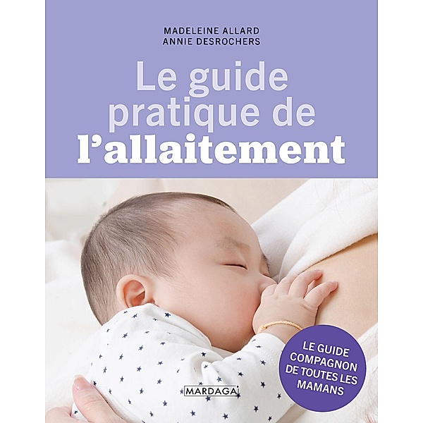 Le guide pratique de l'allaitement, Madeleine Allard, Annie Desrochers