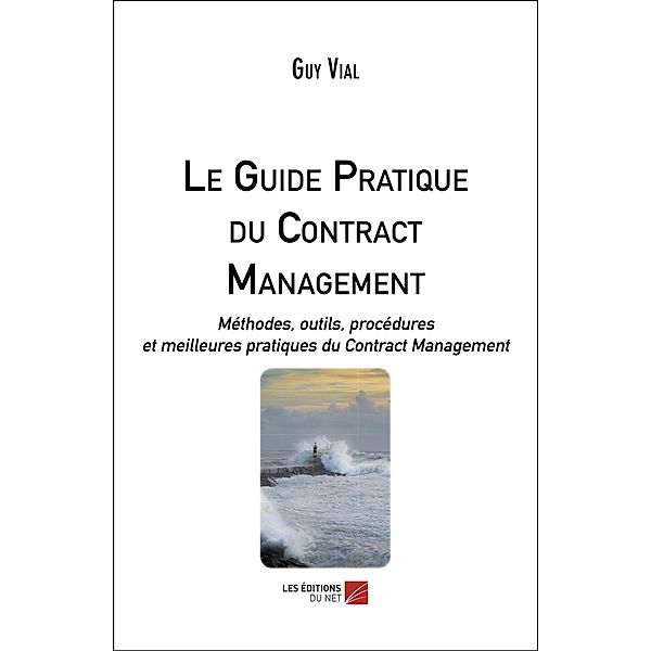 Le Guide Pratique du Contract Management / Les Editions du Net, Vial Guy Vial