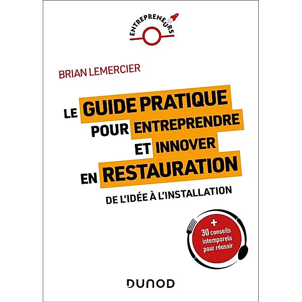 Le guide pratique pour entreprendre et innover en restauration / Entrepreneurs, Brian Lemercier