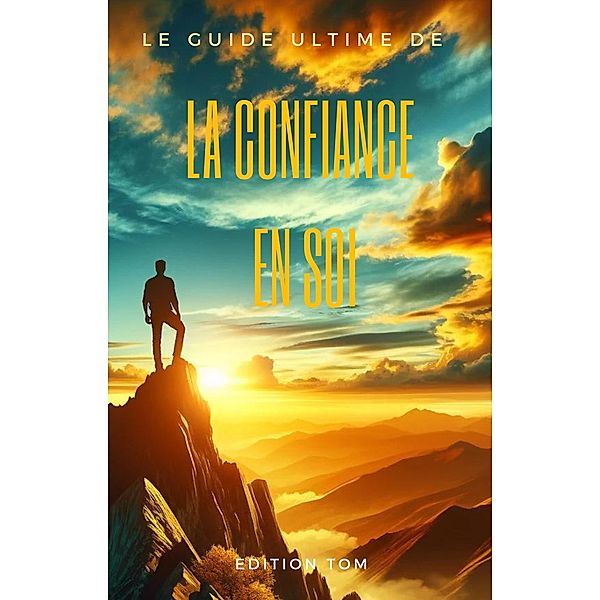 le guide ultime de la confiance en soi, Edition Tom