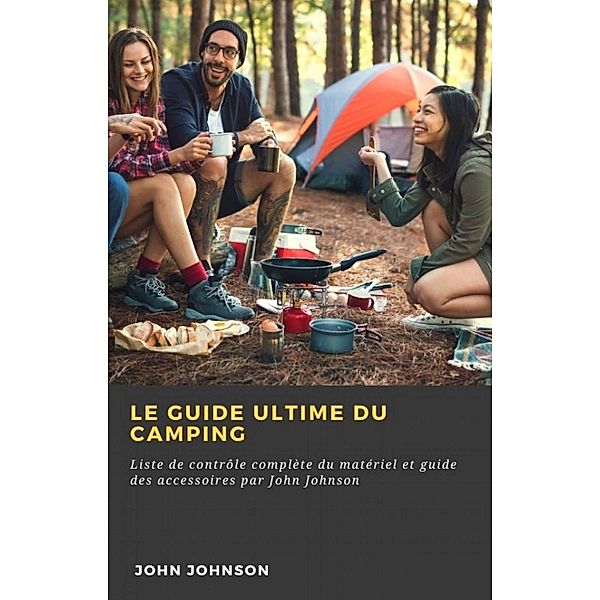 Le guide ultime du camping (Hiddenstuff Entertainment) / Hiddenstuff Entertainment, John Johnson