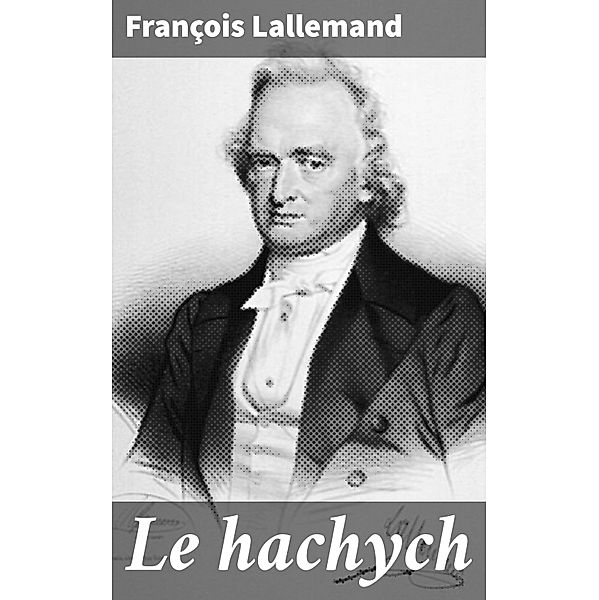 Le hachych, François Lallemand