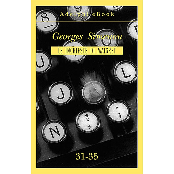 Le inchieste di Maigret: raccolte: Le inchieste di Maigret 31-35, Georges Simenon