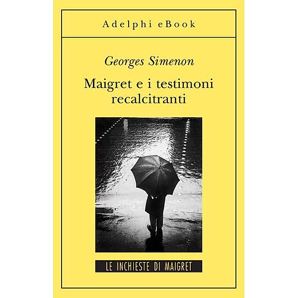 Le inchieste di Maigret: romanzi: Maigret e i testimoni recalcitranti, Georges Simenon