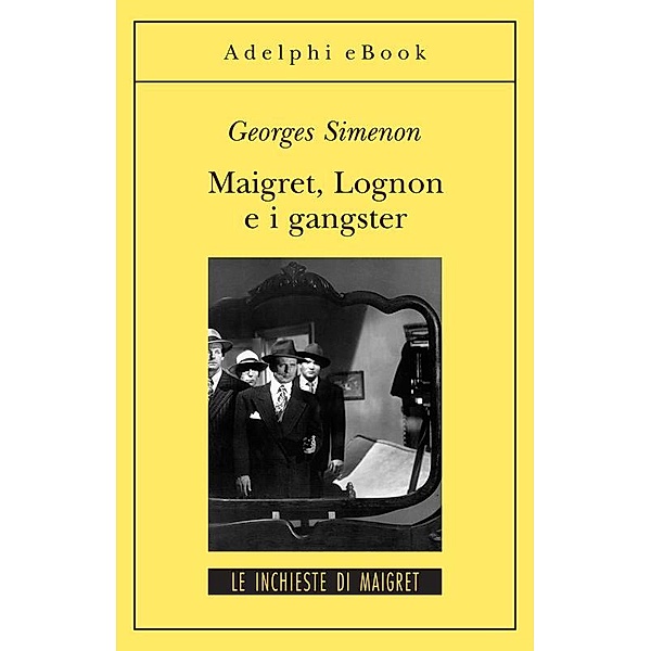 Le inchieste di Maigret: romanzi: Maigret, Lognon e i gangster, Georges Simenon