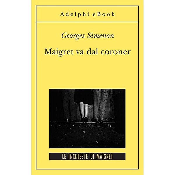 Le inchieste di Maigret: romanzi: Maigret va dal coroner, Georges Simenon