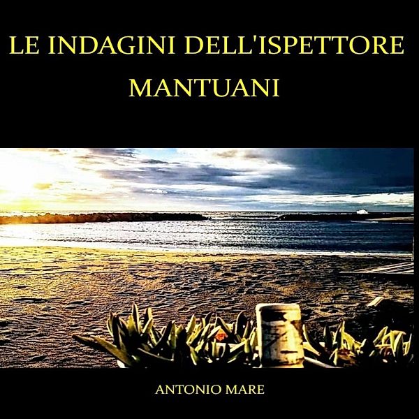 Le indagini dell'ispettore Mantuani, Antonio Mare