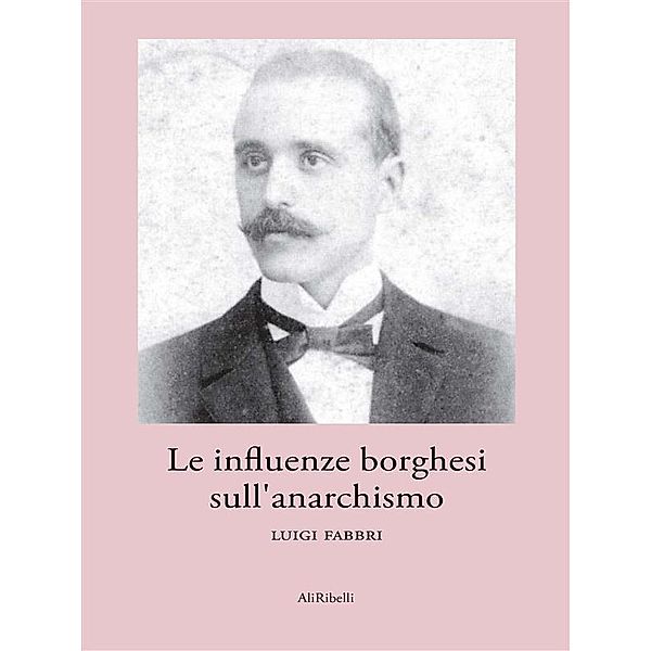 Le influenze borghesi sull'anarchismo, Luigi Fabbri