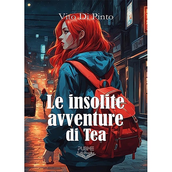 Le insolite avventure di Tea / Lifebooks, Vito Di Pinto