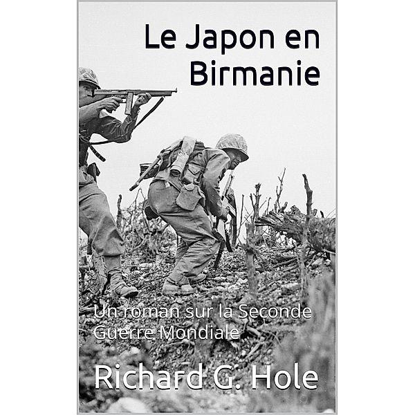 Le Japon en Birmanie (La Seconde Guerre Mondiale, #14) / La Seconde Guerre Mondiale, Richard G. Hole
