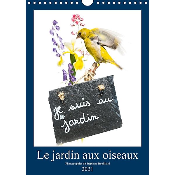 Le jardin aux oiseaux (Calendrier mural 2021 DIN A4 vertical), Stéphane Bouilland