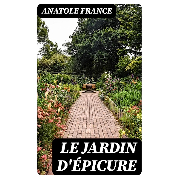 Le Jardin d'Épicure, Anatole France