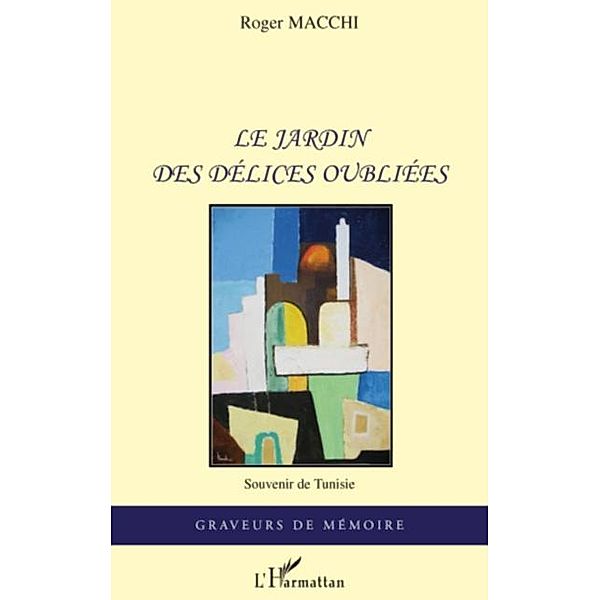 Le jardin des delices oubliees- souveni, Roger Macchi