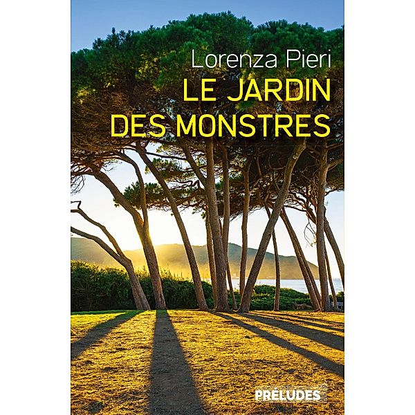 Le Jardin des monstres / Préludes Littérature, Lorenza Pieri