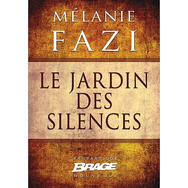 Le Jardin des silences (nouvelle) / Brage, Mélanie Fazi