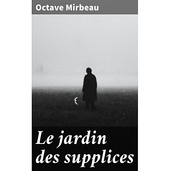 Le jardin des supplices, Octave Mirbeau