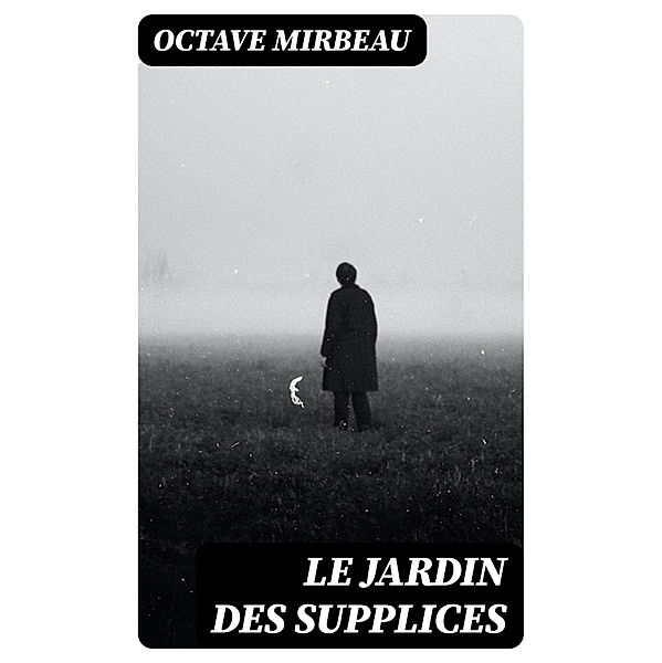 Le jardin des supplices, Octave Mirbeau