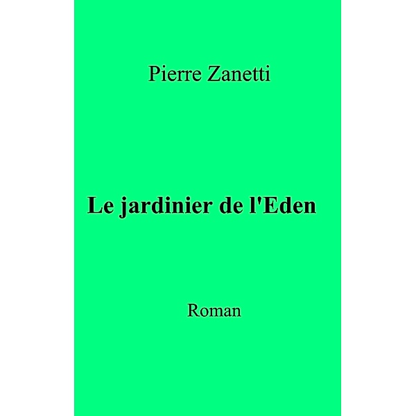 Le jardinier de l'Eden, Zanetti Pierre Zanetti