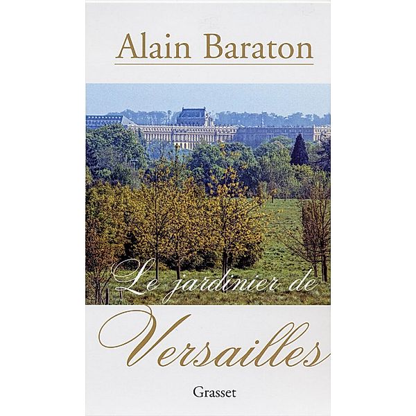 Le jardinier de Versailles / Essai, Alain Baraton