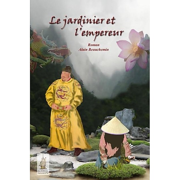 Le Jardinier et l'empereur / Editions du Vaisseau D'Or, Alain Beauchemin