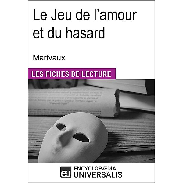 Le Jeu de l'amour et du hasard de Marivaux, Encyclopaedia Universalis