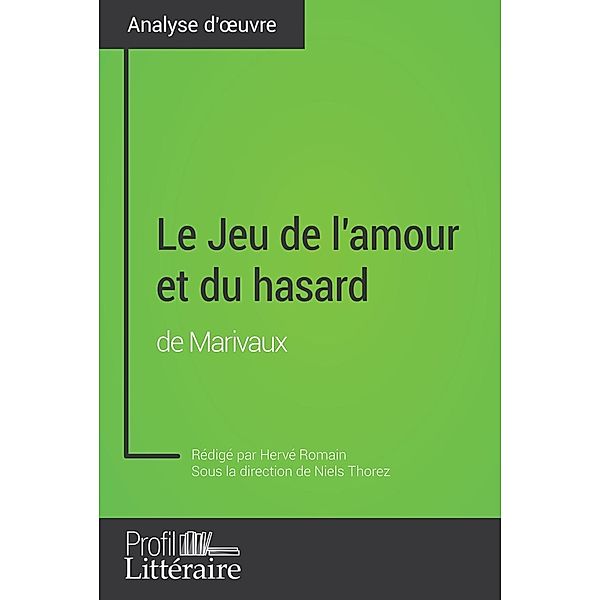 Le Jeu de l'amour et du hasard de Marivaux (Analyse approfondie), Hervé Romain, Profil-Litteraire. Fr