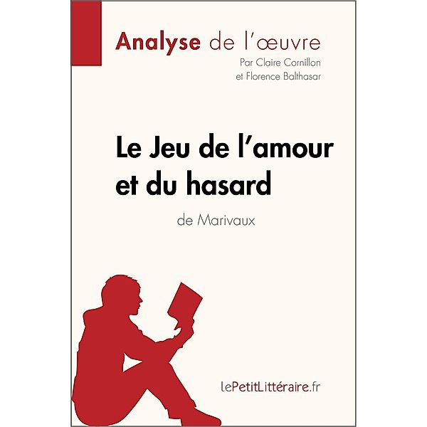 Le Jeu de l'amour et du hasard de Marivaux (Analyse de l'oeuvre), Lepetitlitteraire, Claire Cornillon, Florence Balthasar