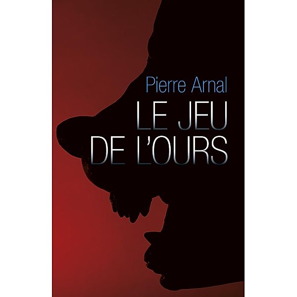 Le Jeu de l'Ours / Librinova, Arnal Pierre ARNAL