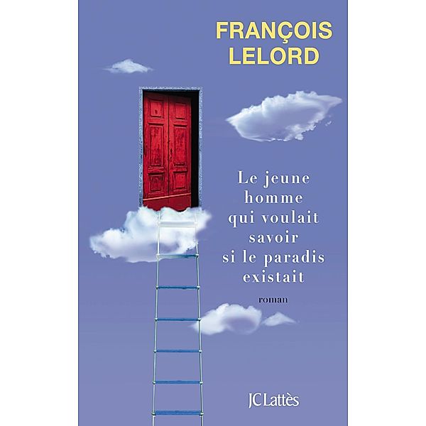 Le jeune homme qui voulait savoir si le paradis existait / Romans contemporains, François Lelord