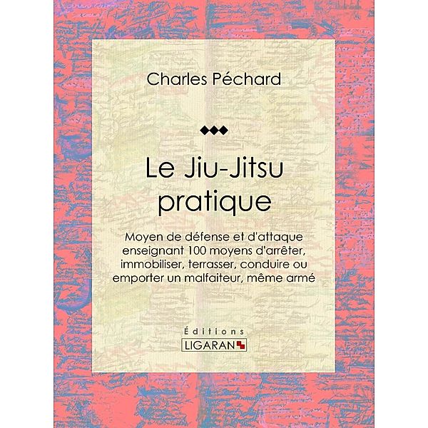 Le Jiu-Jitsu pratique, Charles Péchard, Ligaran