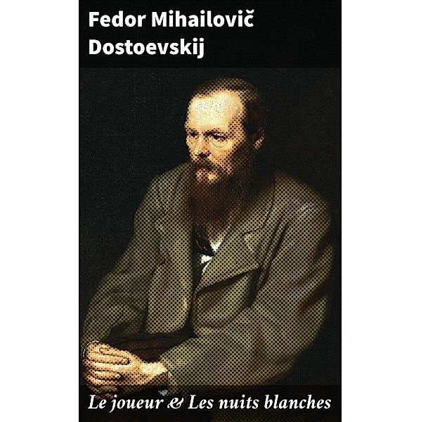 Le joueur & Les nuits blanches, Fedor Mihailovic Dostoevskij