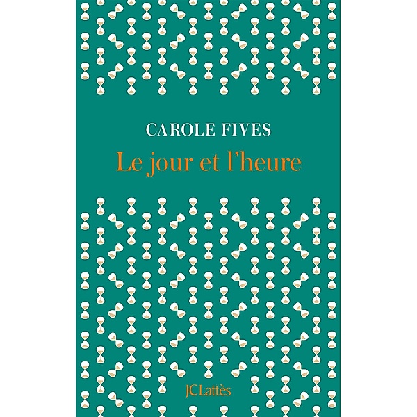 Le jour et l'heure / Littérature française, Carole Fives