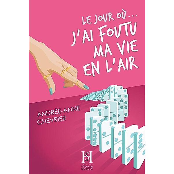 Le jour où... j'ai foutu ma vie en l'air, Chevrier Andree-Anne Chevrier