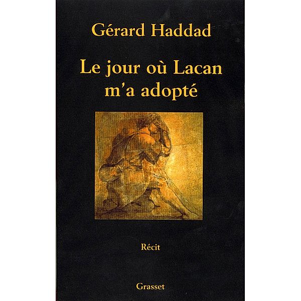 Le jour où Lacan m'a adopté / Essai, Gérard Haddad