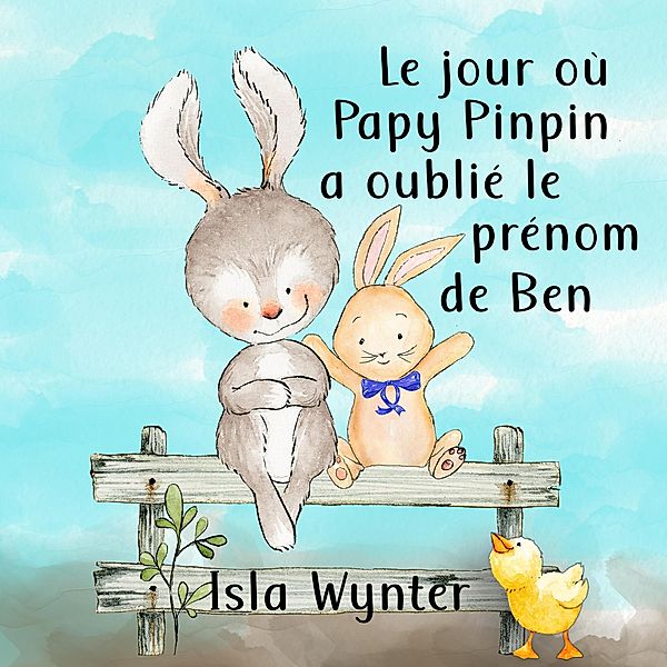 Le jour où Papy Pinpin a oublié le prénom de Ben, Isla Wynter