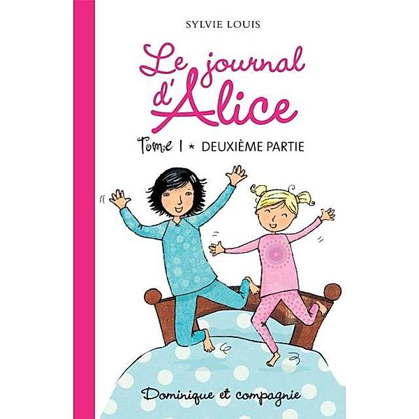 Le journal d'Alice tome 1 - 2e partie / Dominique et compagnie, Sylvie Louis