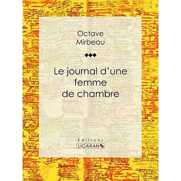 Le Journal d'une femme de chambre, Ligaran, Octave Mirbeau