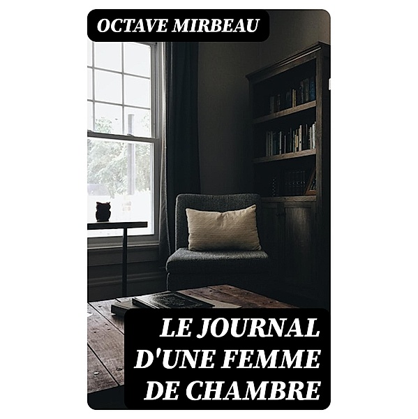 Le Journal d'une Femme de Chambre, Octave Mirbeau