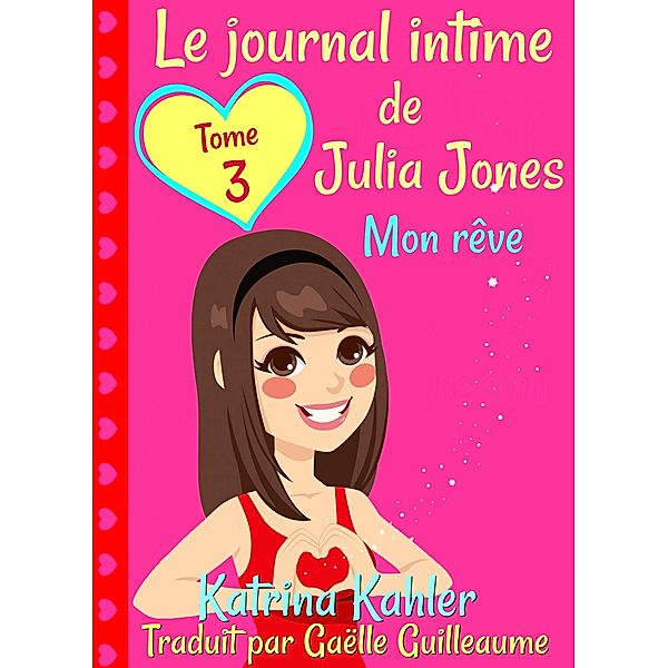 Le journal intime de Julia Jones  Tome 3  Mon reve / KC Global Enterprises Pty Ltd, Katrina Kahler