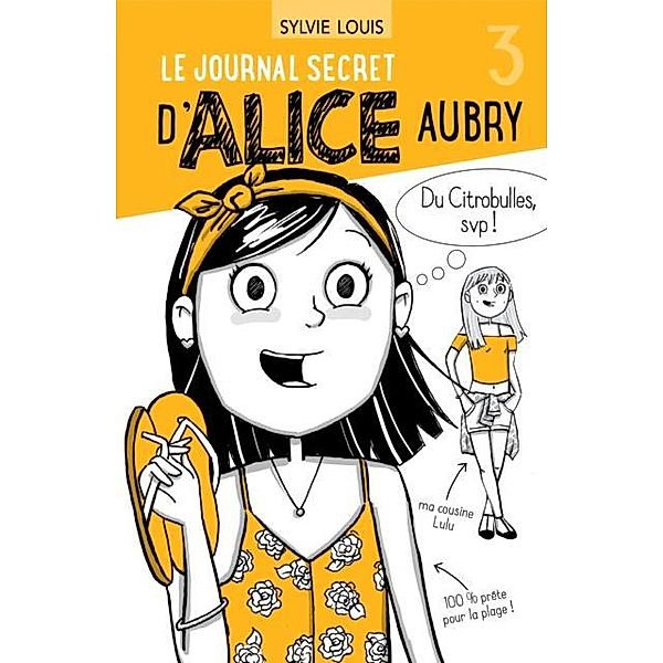 Le journal secret d'Alice Aubry 3 / Le journal secret d'Alice Aubry, Sylvie Louis