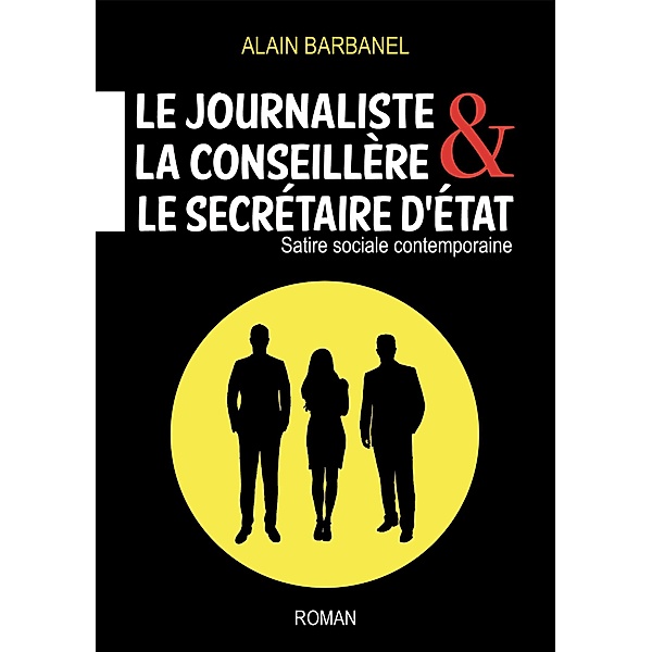 Le journaliste,  la conseillere &  le secretaire d'Etat / Librinova, Barbanel Alain Barbanel