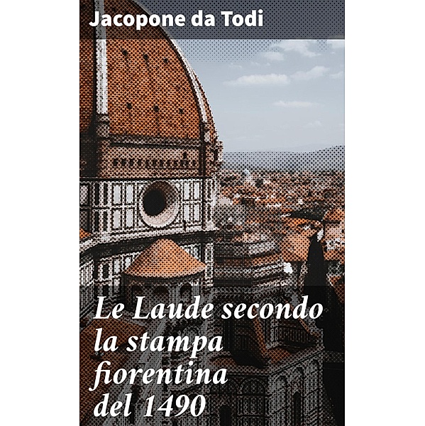 Le Laude secondo la stampa fiorentina del 1490, Jacopone Da Todi