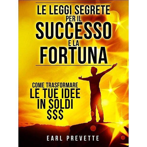 Le Leggi Segrete per il Successo e la Fortuna (Tradotto), Earl Prevette