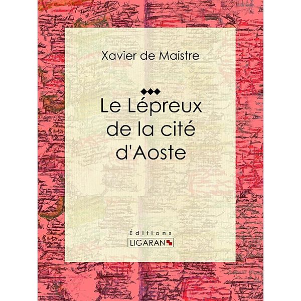 Le Lépreux de la cité d'Aoste, Xavier De Maistre, Ligaran