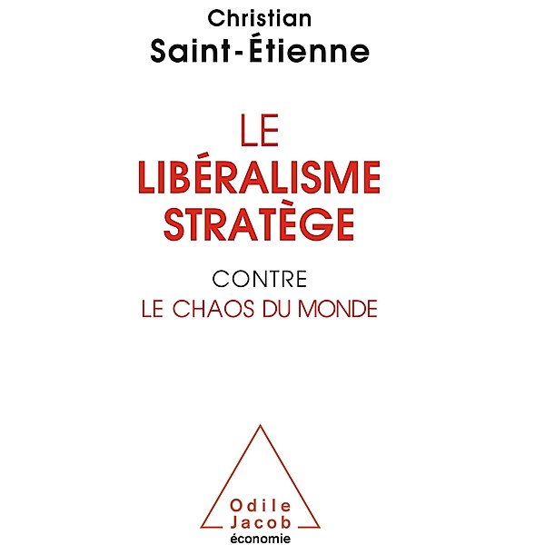 Le Liberalisme stratege contre le chaos du monde, Saint-Etienne Christian Saint-Etienne