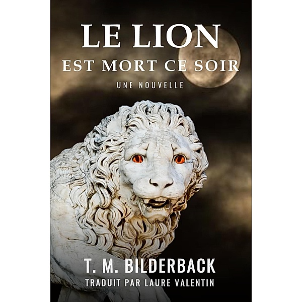 Le Lion Est Mort Ce Soir - Une Nouvelle (Colonel Abernathy's Tales, #1) / Colonel Abernathy's Tales, T. M. Bilderback