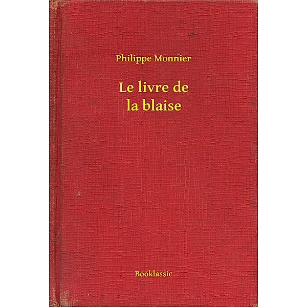 Le livre de la blaise, Philippe Monnier