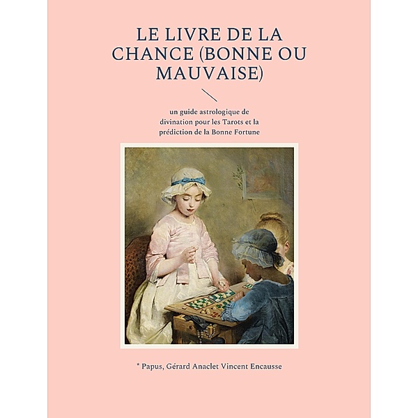 Le livre de la chance (bonne ou mauvaise), Papus, Gérard Anaclet Vincent Encausse