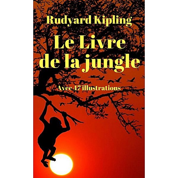 Le Livre de la jungle (avec 47 illustrations colorées), Rudyard Kipling
